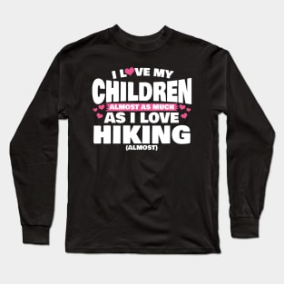 I Love My Children Almost As Much As I Love Hiking Long Sleeve T-Shirt